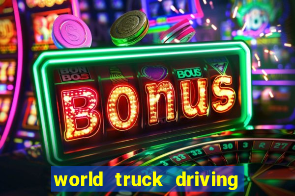 world truck driving simulator tudo desbloqueado